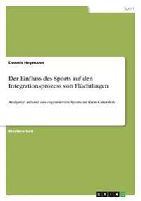 Der Einfluss des Sports auf den Integrationsprozess von Flüchtlingen