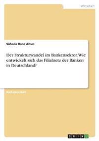 Der Strukturwandel im Bankensektor. Wie entwickelt sich das Filialnetz der Banken in Deutschland?