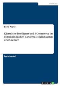 Künstliche Intelligenz und E-Commerce im mittelständischen Gewerbe. Möglichkeiten und Grenzen