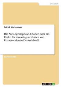 Die Niedrigzinsphase. Chance oder ein Risiko für das Anlageverhalten von Privatkunden in Deutschland?