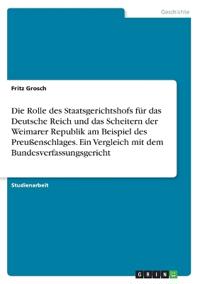 Die Rolle des Staatsgerichtshofs für das Deutsche Reich und das Scheitern der Weimarer Republik am Beispiel des Preußenschlages. Ein Vergleich mit dem Bundesverfassungsgericht