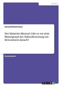 Der klinische Hirntod. Gibt es vor dem Hintergrund der Nahtodforschung ein Bewusstsein danach?