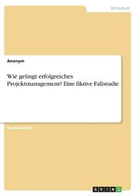 Wie gelingt erfolgreiches Projektmanagement? Eine fiktive Fallstudie