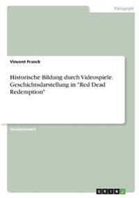 Historische Bildung durch Videospiele. Geschichtsdarstellung in "Red Dead Redemption"