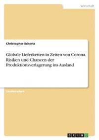 Globale Lieferketten in Zeiten von Corona. Risiken und Chancen der Produktionsverlagerung ins Ausland