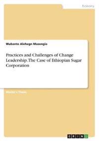 Practices and Challenges of Change Leadership. The Case of Ethiopian Sugar Corporation