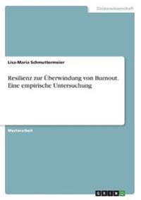 Resilienz zur Überwindung von Burnout. Eine empirische Untersuchung