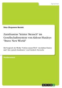 Zarathustras "letzter Mensch" im Gesellschaftssystem von Aldous Huxleys "Brave New World"