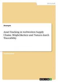 Asset Tracking in weltweiten Supply Chains. Möglichkeiten und Nutzen durch Traceability