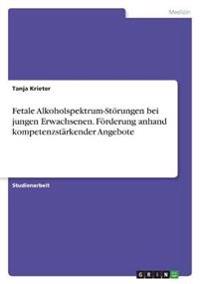 Fetale Alkoholspektrum-Störungen bei jungen Erwachsenen. Förderung anhand  kompetenzstärkender Angebote