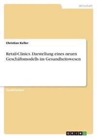 Retail-Clinics. Darstellung eines neuen Geschäftsmodells im Gesundheitswesen