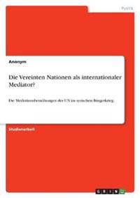 Die Vereinten Nationen als internationaler Mediator?