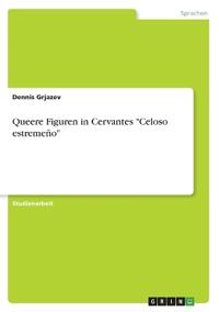 Queere Figuren in Cervantes "Celoso estremeño"