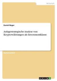 Anlagestrategische Analyse von Kryptowährungen als Investmentklasse