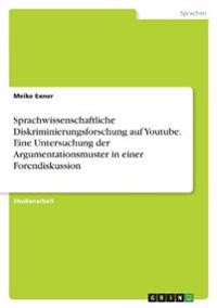 Sprachwissenschaftliche Diskriminierungsforschung auf Youtube. Eine Untersuchung der Argumentationsmuster in einer Forendiskussion