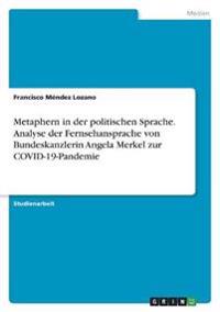 Metaphern in der politischen Sprache. Analyse der Fernsehansprache von Bundeskanzlerin Angela Merkel zur COVID-19-Pandemie