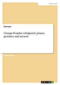 Change-Projekte erfolgreich planen, gestalten und steuern