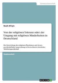 Von der religiösen Toleranz oder: der Umgang mit religiösen Minderheiten in Deutschland