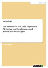 Die Rentabilität von User Experience. Methoden zur Einschätzung und Kosten-Nutzen-Analysen