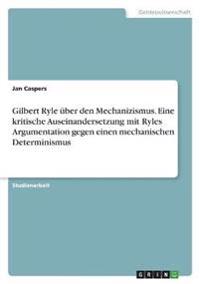 Gilbert Ryle über den Mechanizismus. Eine kritische Auseinandersetzung mit Ryles Argumentation gegen einen mechanischen Determinismus