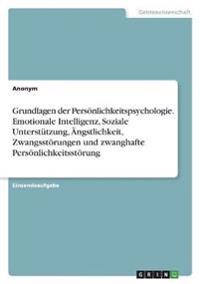 Grundlagen der Persönlichkeitspsychologie. Emotionale Intelligenz, Soziale Unterstützung, Ängstlichkeit, Zwangsstörungen und zwanghafte Persönlichkeitsstörung