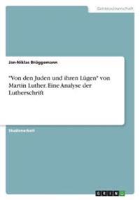 "Von den Juden und ihren Lügen" von Martin Luther. Eine Analyse der Lutherschrift