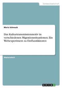 Das Kulturtransmissionmotiv in verschiedenen Migrationssituationen. Ein Webexperiment zu Einflussfaktoren