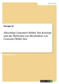 Allocating Customer's Wallet. Das Konzept und die Methoden zur  Messbarkeit von Customer Wallet Size