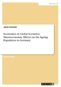 Economics in Global Scenarios. Macroeconomic Effects on the Ageing Population in Germany