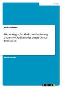 Die strategische Marktpositionierung deutscher Radiosender durch On-Air Promotion