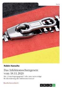 Das Infektionsschutzgesetz vom 18.11.2020. Ein "Ermächtigungsgesetz" oder eine notwendige Konkretisierung des Infektionsschutzes?