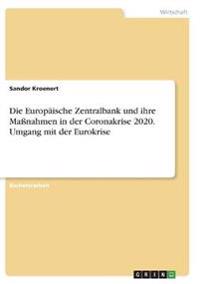 Die Europäische Zentralbank und ihre Maßnahmen in der Coronakrise 2020. Umgang mit der Eurokrise