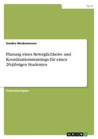 Planung eines Beweglichkeits- und Koordinationstrainings für einen 20-jährigen Studenten