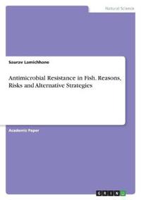 Antimicrobial Resistance in Fish. Reasons, Risks and Alternative Strategies