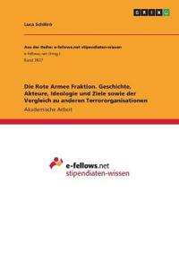 Die Rote Armee Fraktion. Geschichte, Akteure, Ideologie und Ziele sowie der Vergleich zu anderen Terrororganisationen