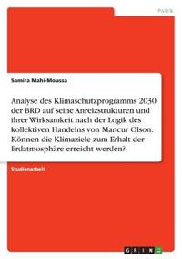 Analyse des Klimaschutzprogramms 2030 der BRD auf seine Anreizstrukturen und ihrer Wirksamkeit nach der Logik des kollektiven Handelns von Mancur Olson. Können die Klimaziele zum Erhalt der Erdatmosphäre erreicht werden?