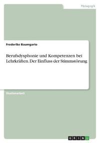 Berufsdysphonie und Kompetenzen bei Lehrkräften. Der Einfluss der Stimmstörung