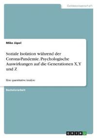 Soziale Isolation während der Corona-Pandemie. Psychologische Auswirkungen auf die Generationen X, Y und Z
