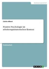 Positive Psychologie im arbeitsorganisatorischen Kontext