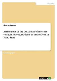 Assessment of the utilization of internet services among students in institutions in Kano State