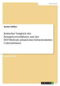 Kritischer Vergleich des Ertragswertverfahrens und der DCF-Methode anhand eines börsennotierten Unternehmens