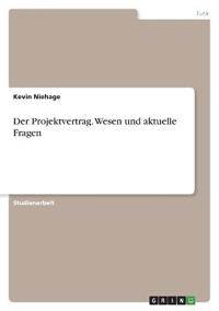 Der Projektvertrag. Wesen und aktuelle Fragen