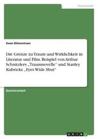 Die Grenze zu Traum und Wirklichkeit in Literatur und Film. Beispiel von Arthur Schnitzlers "Traumnovelle" und Stanley Kubricks "Eyes Wide Shut"