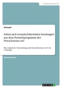 Sehen sich GrundschülerInnen Sendungen aus dem Fernsehprogramm der Erwachsenen an?