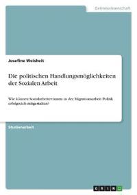 Die politischen Handlungsmöglichkeiten der Sozialen Arbeit