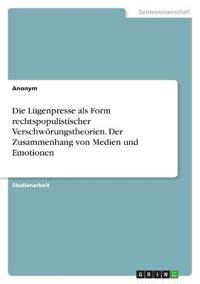 Die Lügenpresse als Form rechtspopulistischer Verschwörungstheorien. Der Zusammenhang von Medien und Emotionen