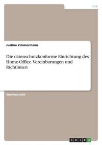 Die datenschutzkonforme Einrichtung des Home-Office. Vereinbarungen und Richtlinien