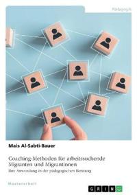 Coaching-Methoden für arbeitssuchende Migranten und Migrantinnen. Ihre Anwendung in der pädagogischen Beratung