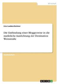 Die Einbindung einer Bloggerreise in die marktliche Ausrichtung der Destination Weinstraße