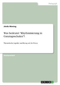 Was bedeutet "Rhythmisierung in Ganztagsschulen"?